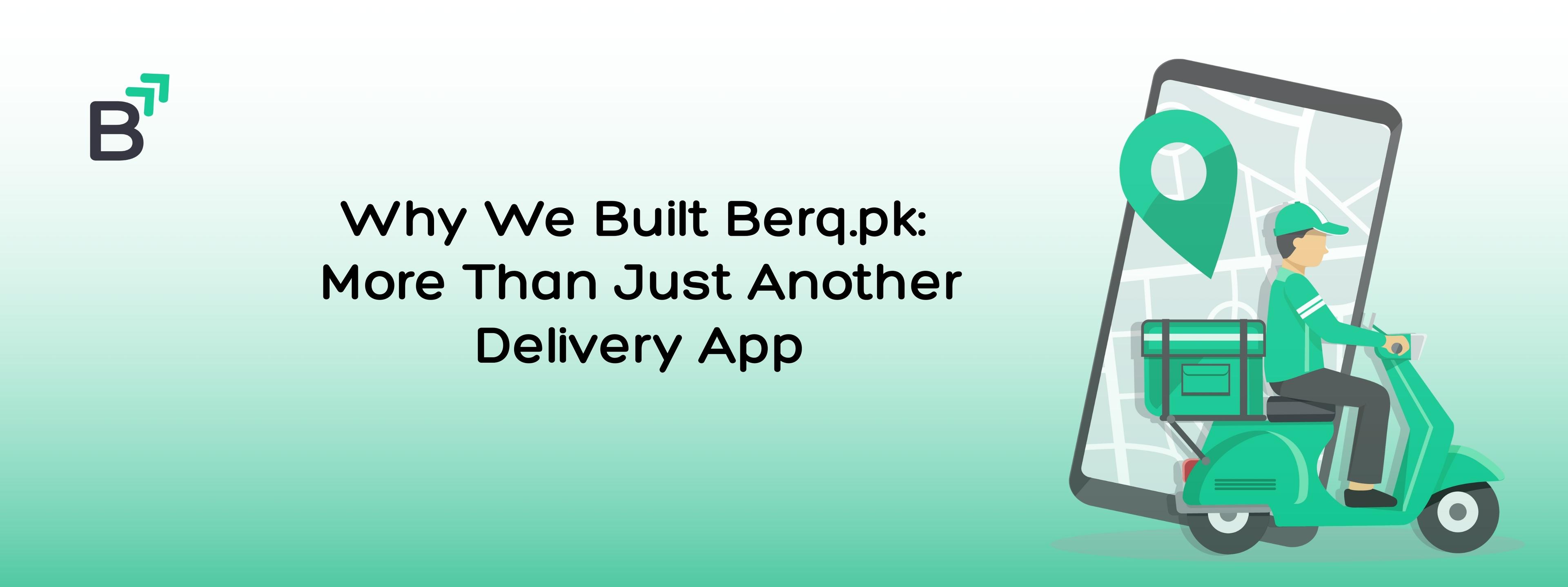 Why We Built Berq.pk: More Than Just Another Delivery App